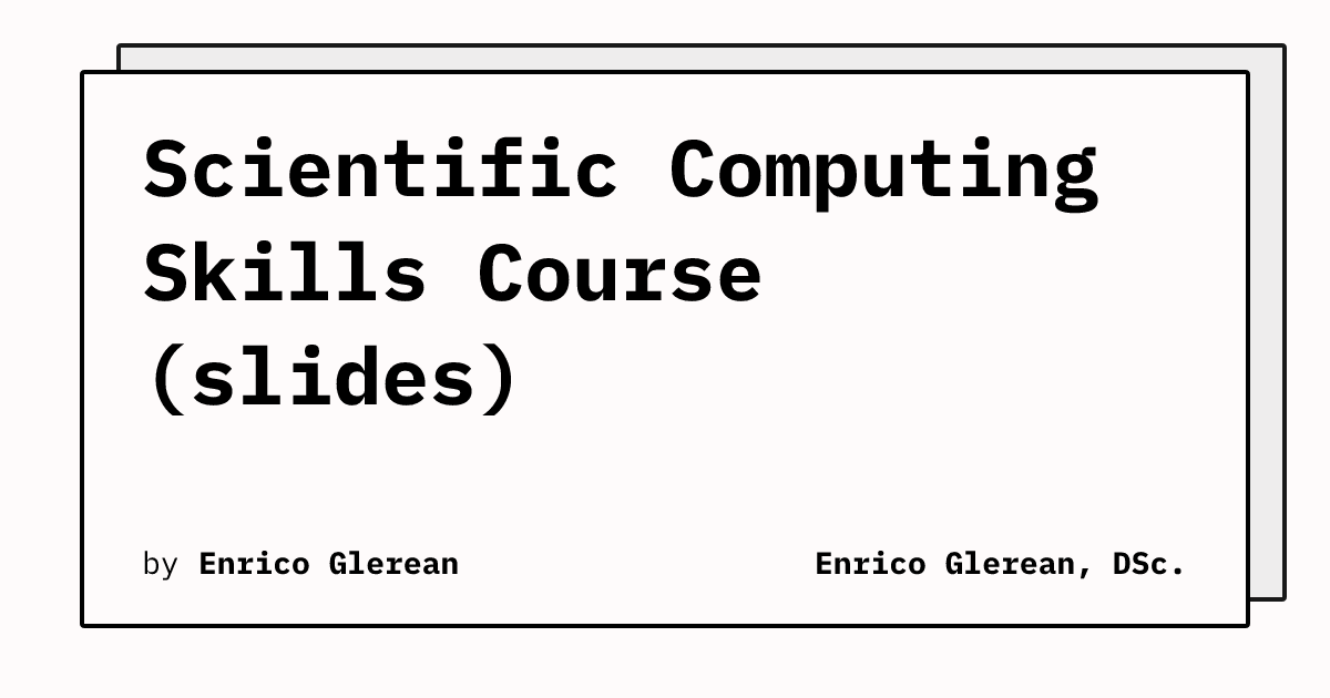 Scientific Computing Skills Course (slides) | Enrico Glerean, DSc.